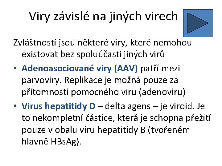 Viry závislé na jiných virech Zvláštností jsou některé viry, které nemohou existovat bez spoluúčasti