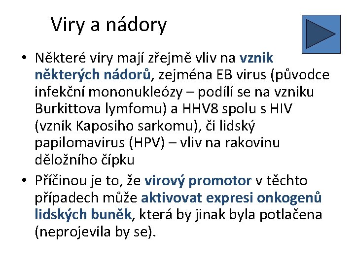 Viry a nádory • Některé viry mají zřejmě vliv na vznik některých nádorů, zejména