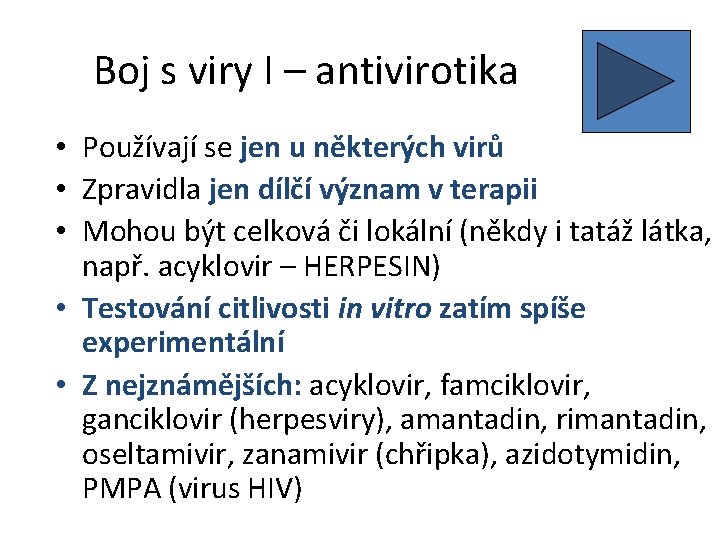 Boj s viry I – antivirotika • Používají se jen u některých virů •