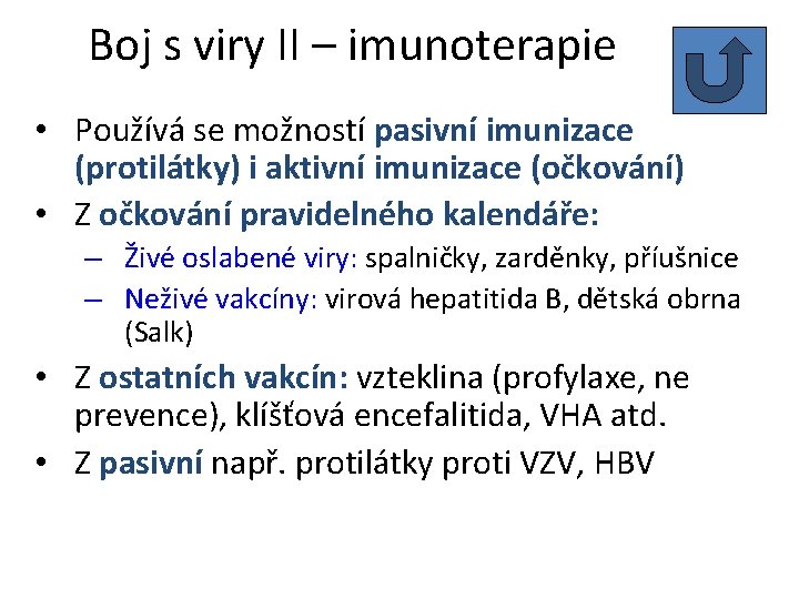 Boj s viry II – imunoterapie • Používá se možností pasivní imunizace (protilátky) i