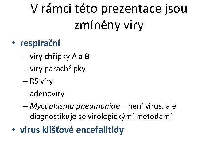 V rámci této prezentace jsou zmíněny viry • respirační – viry chřipky A a