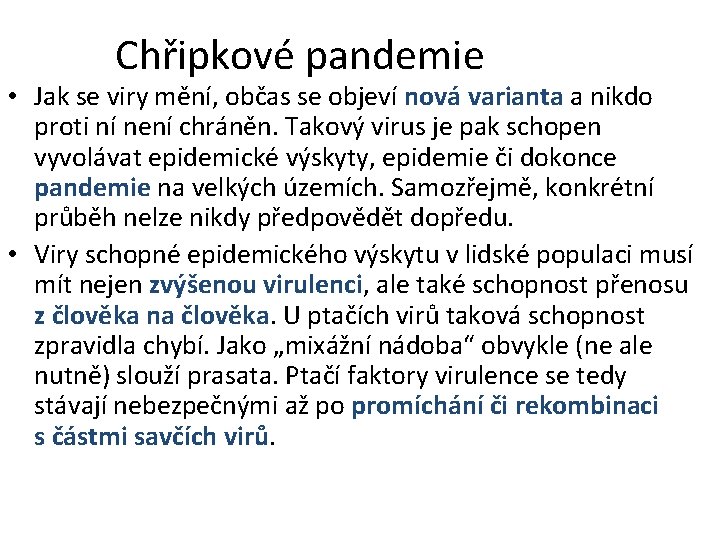 Chřipkové pandemie • Jak se viry mění, občas se objeví nová varianta a nikdo