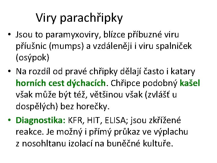 Viry parachřipky • Jsou to paramyxoviry, blízce příbuzné viru příušnic (mumps) a vzdáleněji i