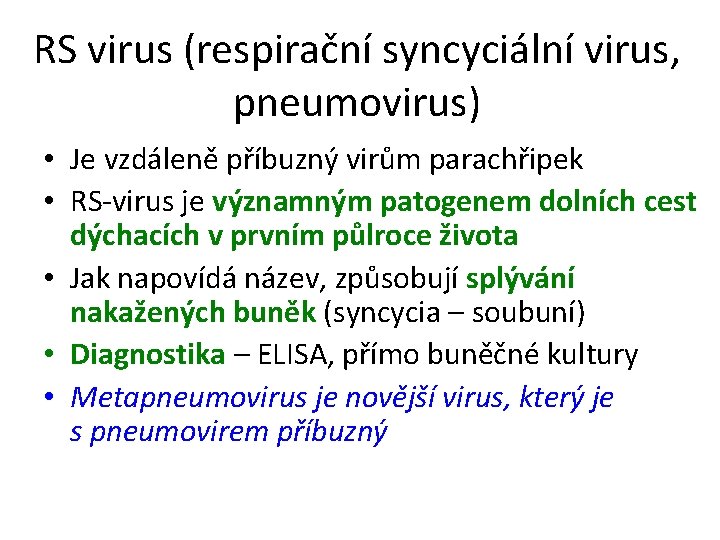 RS virus (respirační syncyciální virus, pneumovirus) • Je vzdáleně příbuzný virům parachřipek • RS-virus