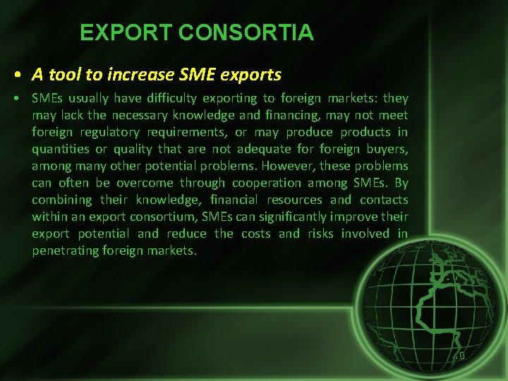 EXPORT CONSORTIA • A tool to increase SME exports • SMEs usually have difficulty