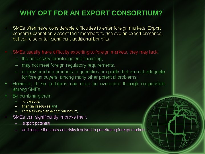 WHY OPT FOR AN EXPORT CONSORTIUM? • SMEs often have considerable difficulties to enter