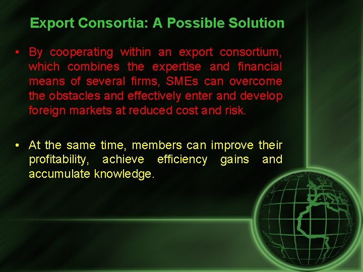 Export Consortia: A Possible Solution • By cooperating within an export consortium, which combines