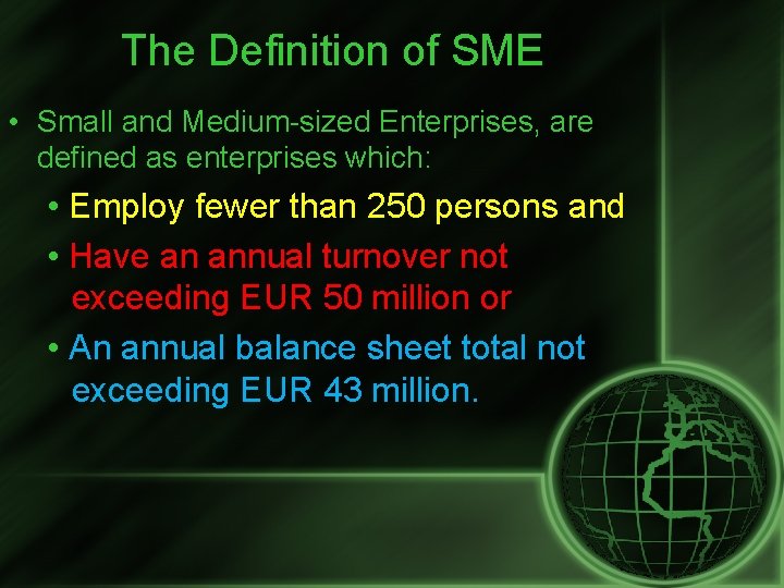 The Definition of SME • Small and Medium-sized Enterprises, are defined as enterprises which: