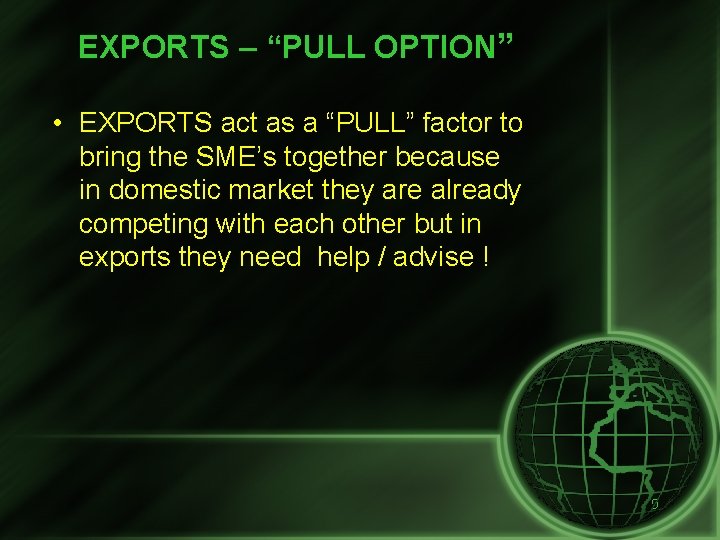 EXPORTS – “PULL OPTION” • EXPORTS act as a “PULL” factor to bring the