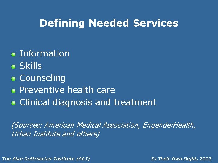 Defining Needed Services Information Skills Counseling Preventive health care Clinical diagnosis and treatment (Sources: