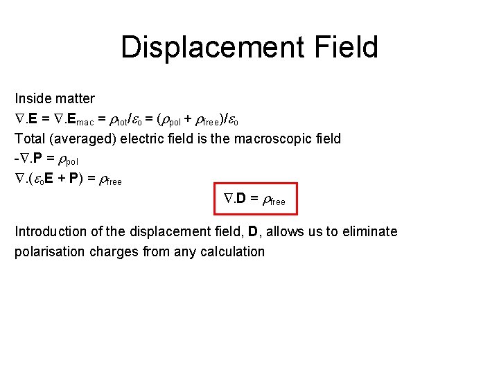 Displacement Field Inside matter . E = . Emac = rtot/ o = (rpol