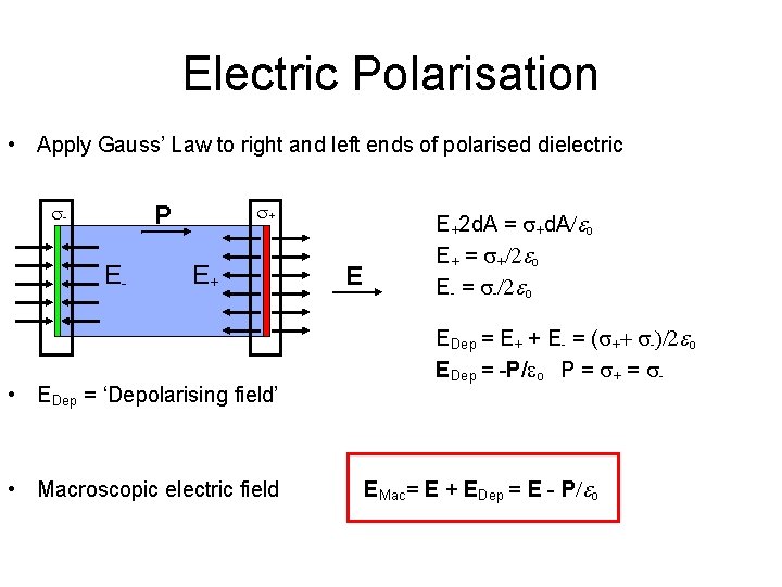 Electric Polarisation • Apply Gauss’ Law to right and left ends of polarised dielectric