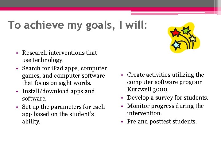 To achieve my goals, I will: • Research interventions that use technology. • Search