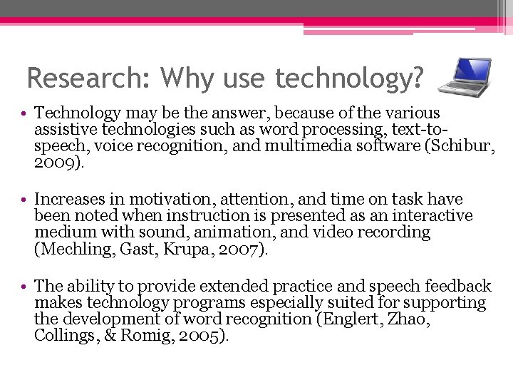 Research: Why use technology? • Technology may be the answer, because of the various