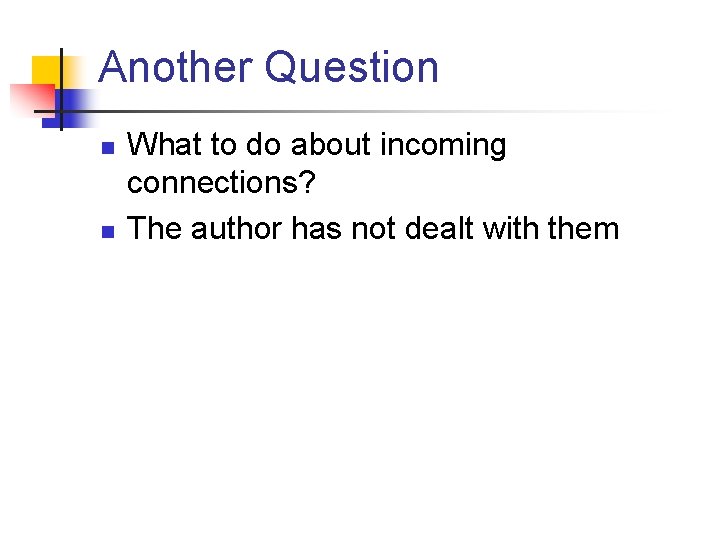 Another Question n n What to do about incoming connections? The author has not