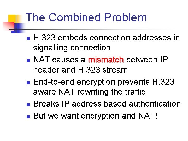 The Combined Problem n n n H. 323 embeds connection addresses in signalling connection