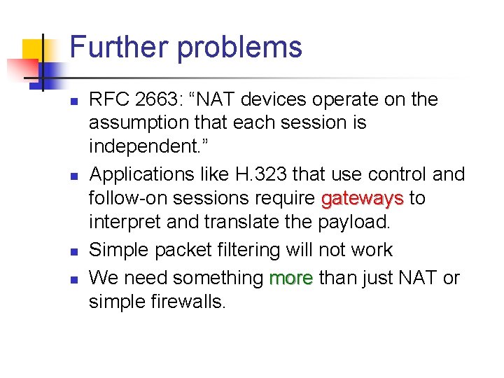 Further problems n n RFC 2663: “NAT devices operate on the assumption that each