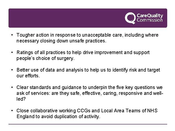  • Tougher action in response to unacceptable care, including where necessary closing down