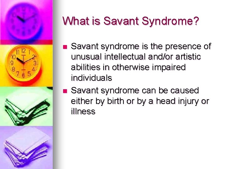 What is Savant Syndrome? n n Savant syndrome is the presence of unusual intellectual