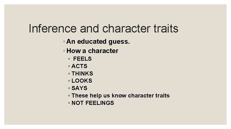 Inference and character traits ◦ An educated guess. ◦ How a character ◦ FEELS