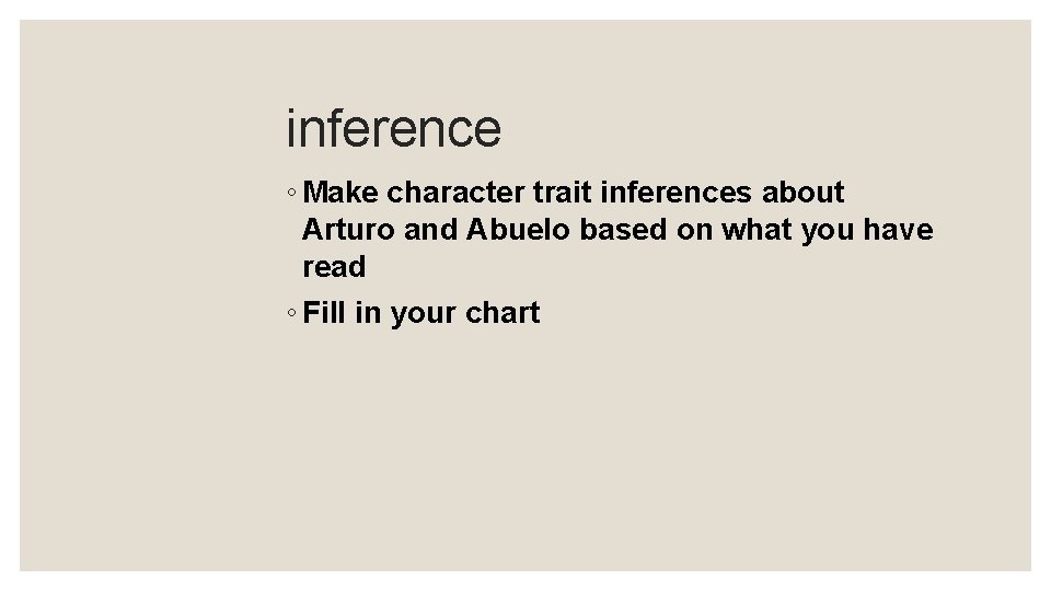 inference ◦ Make character trait inferences about Arturo and Abuelo based on what you