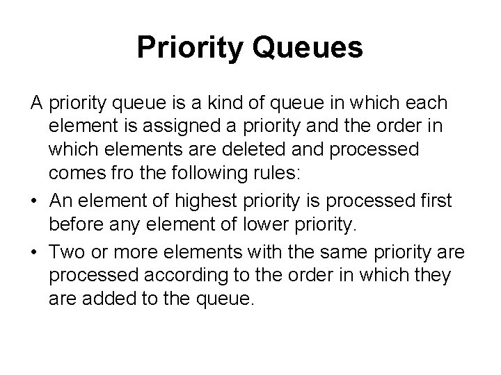 Priority Queues A priority queue is a kind of queue in which each element