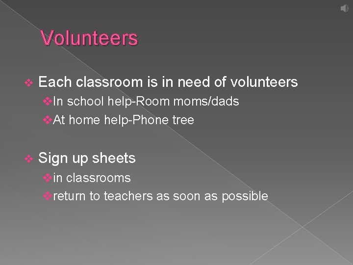 Volunteers v Each classroom is in need of volunteers v. In school help-Room moms/dads