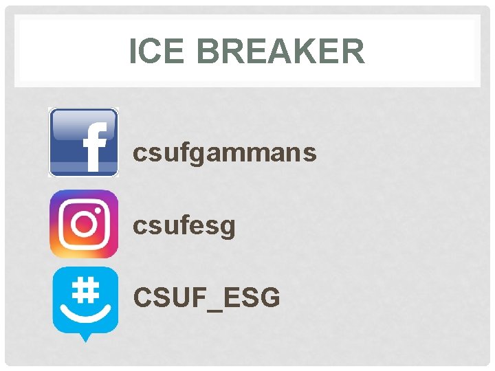 ICE BREAKER csufgammans csufesg CSUF_ESG 