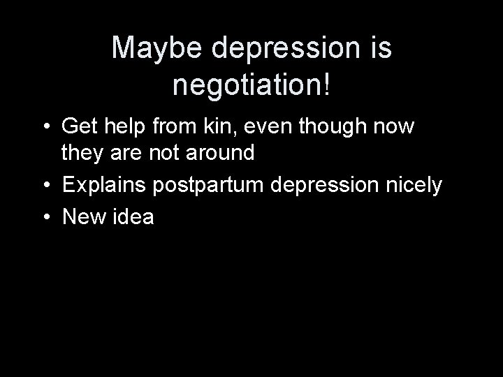 Maybe depression is negotiation! • Get help from kin, even though now they are