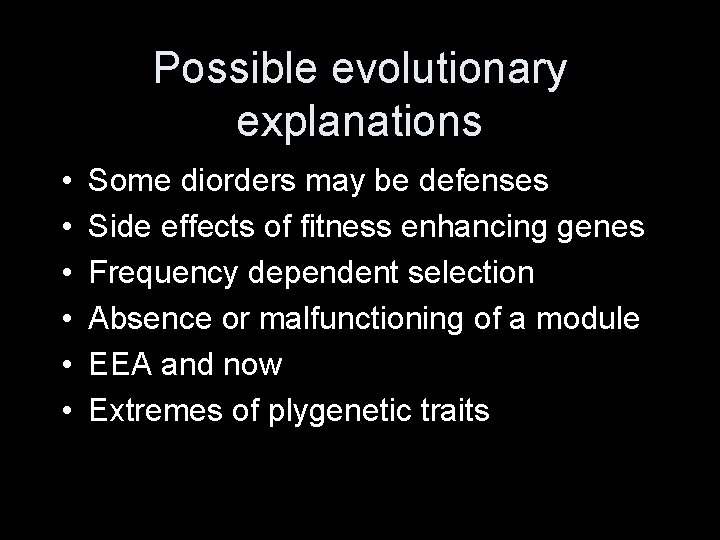 Possible evolutionary explanations • • • Some diorders may be defenses Side effects of