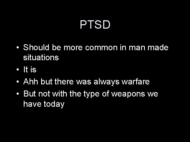 PTSD • Should be more common in made situations • It is • Ahh