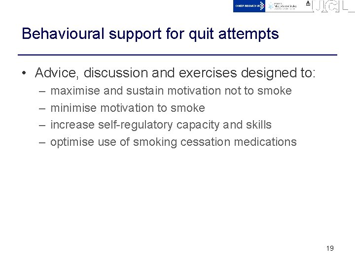 Behavioural support for quit attempts • Advice, discussion and exercises designed to: – –