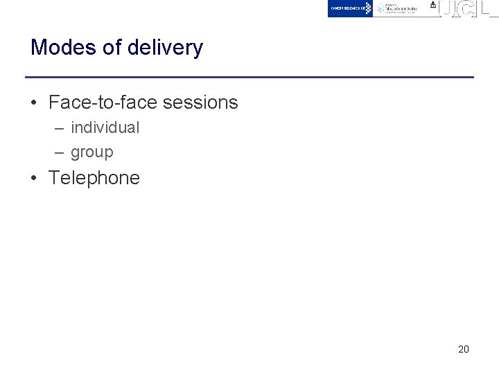 Modes of delivery • Face-to-face sessions – individual – group • Telephone 20 