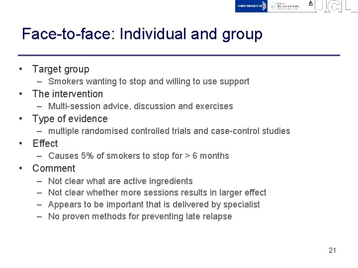 Face-to-face: Individual and group • Target group – Smokers wanting to stop and willing