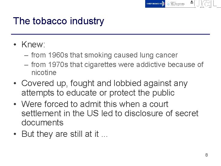 The tobacco industry • Knew: – from 1960 s that smoking caused lung cancer