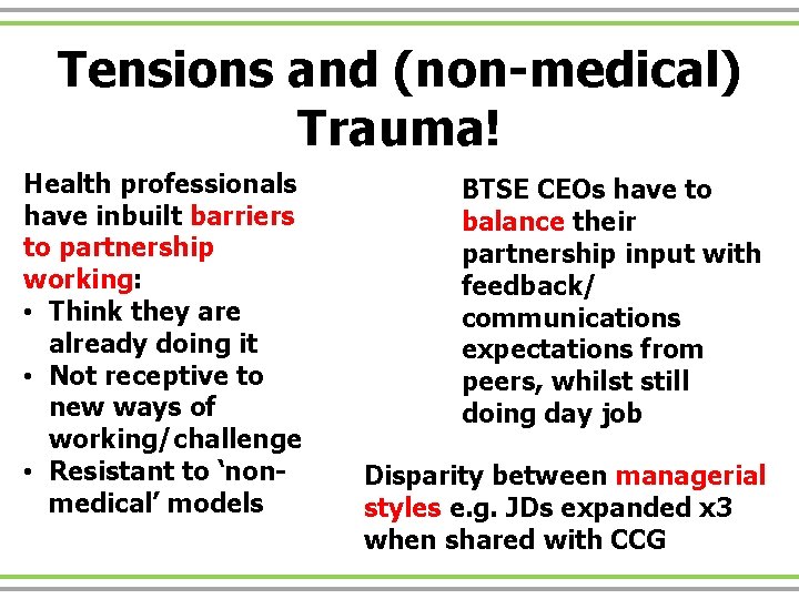 Tensions and (non-medical) Trauma! Health professionals have inbuilt barriers to partnership working: • Think