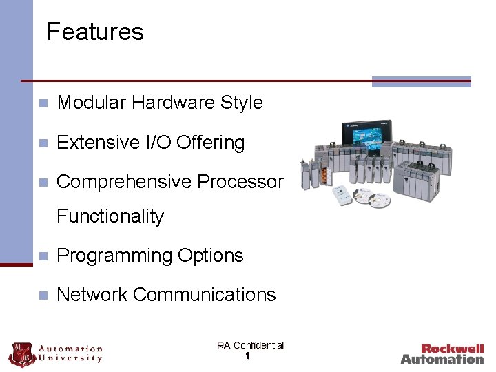 Features n Modular Hardware Style n Extensive I/O Offering n Comprehensive Processor Functionality n