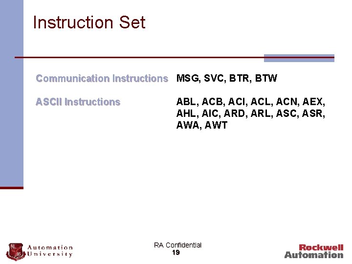 Instruction Set Communication Instructions MSG, SVC, BTR, BTW ASCII Instructions ABL, ACB, ACI, ACL,