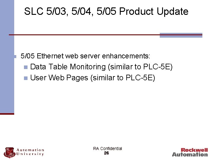 SLC 5/03, 5/04, 5/05 Product Update n 5/05 Ethernet web server enhancements: Data Table