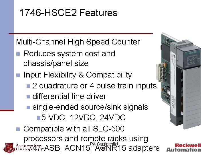 1746 -HSCE 2 Features Multi-Channel High Speed Counter n Reduces system cost and chassis/panel