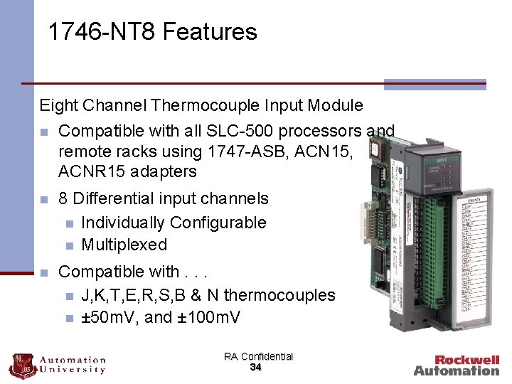 1746 -NT 8 Features Eight Channel Thermocouple Input Module n Compatible with all SLC-500