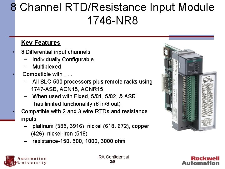 8 Channel RTD/Resistance Input Module 1746 -NR 8 Key Features • • • 8