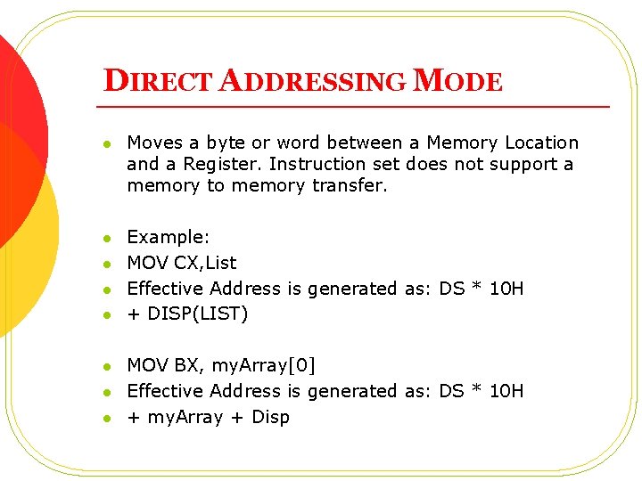 DIRECT ADDRESSING MODE l Moves a byte or word between a Memory Location and