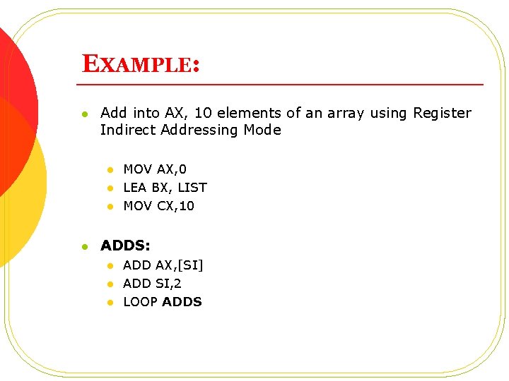 EXAMPLE: l Add into AX, 10 elements of an array using Register Indirect Addressing