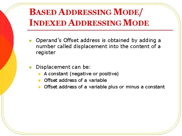 BASED ADDRESSING MODE/ INDEXED ADDRESSING MODE l Operand’s Offset address is obtained by adding