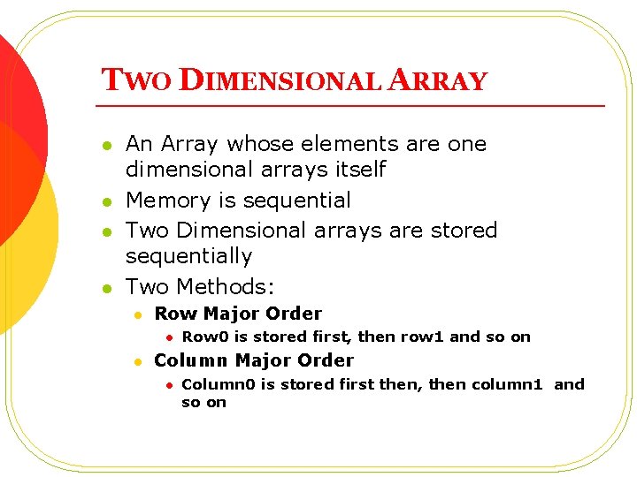 TWO DIMENSIONAL ARRAY l l An Array whose elements are one dimensional arrays itself