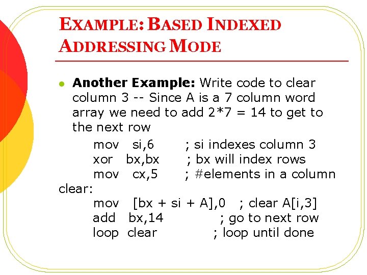 EXAMPLE: BASED INDEXED ADDRESSING MODE Another Example: Write code to clear column 3 --