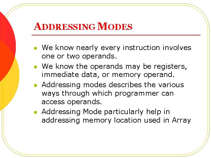 ADDRESSING MODES l l We know nearly every instruction involves one or two operands.