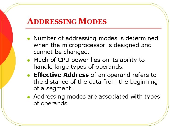 ADDRESSING MODES l l Number of addressing modes is determined when the microprocessor is