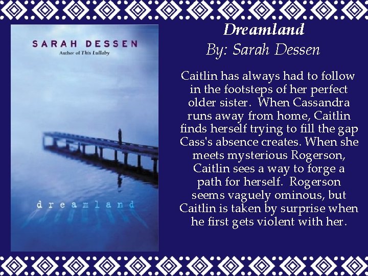 Dreamland By: Sarah Dessen Caitlin has always had to follow in the footsteps of